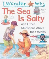 I Wonder Why the Sea is Salty and Other Questions About the Oceans