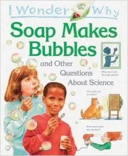 I Wonder Why Soap Makes Bubbles