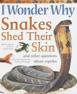 I Wonder Why Snakes Shed Their Skins and Other Questions About Reptiles