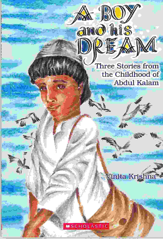 A Boy And His Dream Three Stories from the Childhood of Abdul Kalam