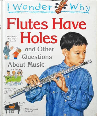 I Wonder Why Flutes Have Holes: and Other Questions About Music