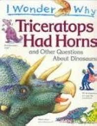 I Wonder Why Triceratops Had Horns and Other Questions About Dinosaurs