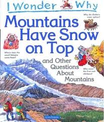 I Wonder Why Mountains Have Snow on Top: and Other Questions About Mountains